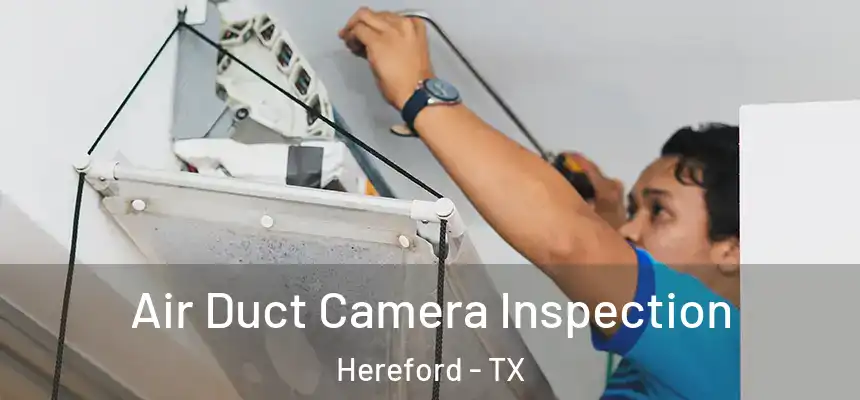  Air Duct Camera Inspection Hereford - TX