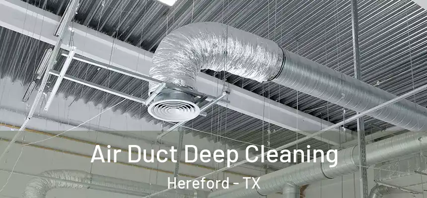 Air Duct Deep Cleaning Hereford - TX