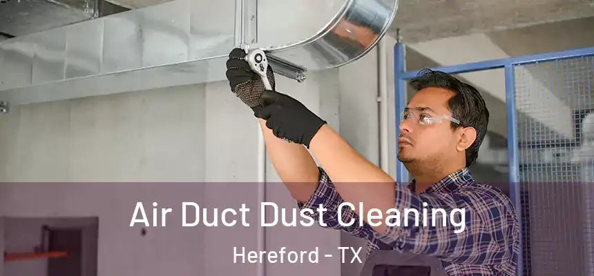  Air Duct Dust Cleaning Hereford - TX