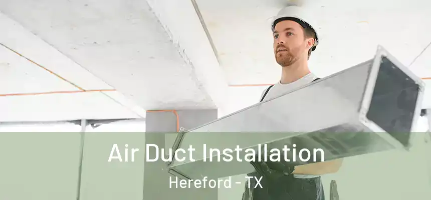 Air Duct Installation Hereford - TX