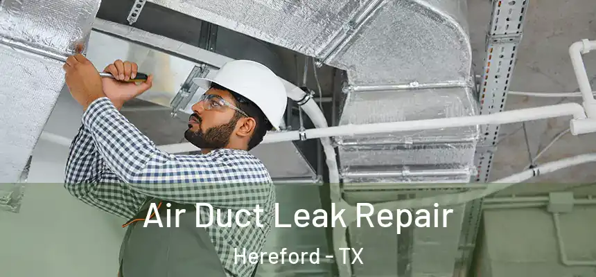 Air Duct Leak Repair Hereford - TX
