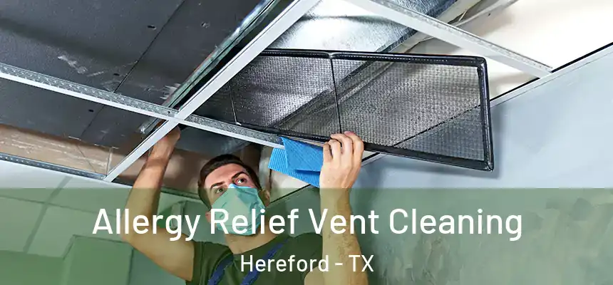 Allergy Relief Vent Cleaning Hereford - TX