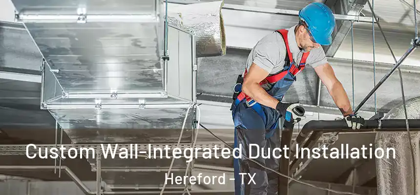 Custom Wall-Integrated Duct Installation Hereford - TX