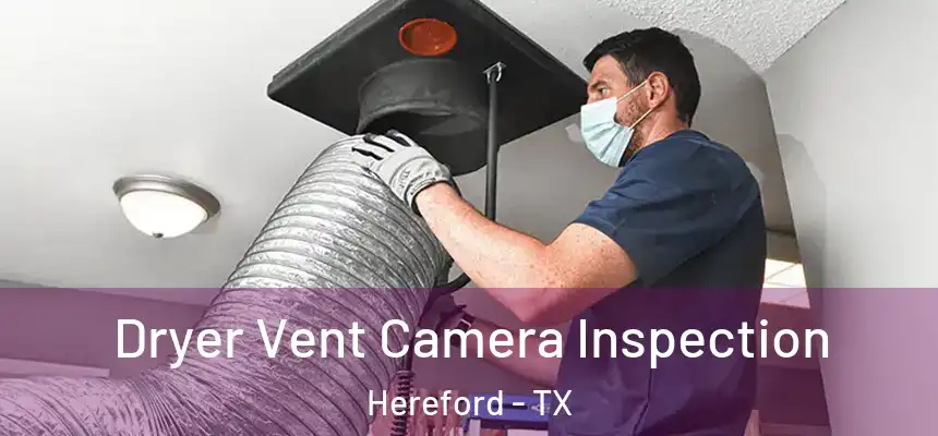Dryer Vent Camera Inspection Hereford - TX