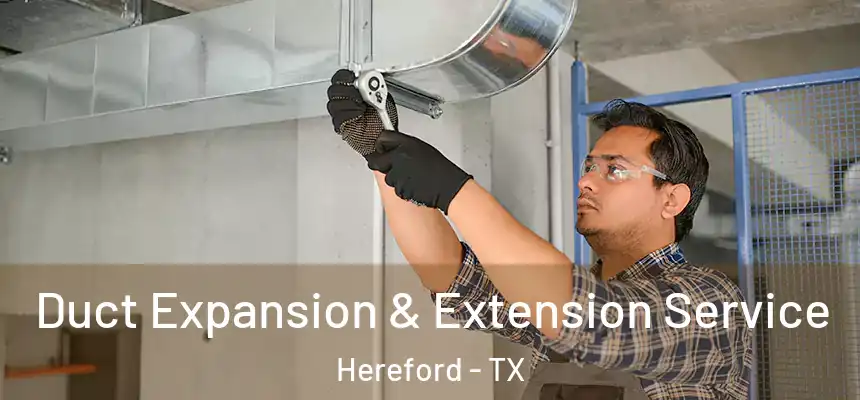  Duct Expansion & Extension Service Hereford - TX