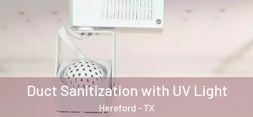 Duct Sanitization with UV Light Hereford - TX