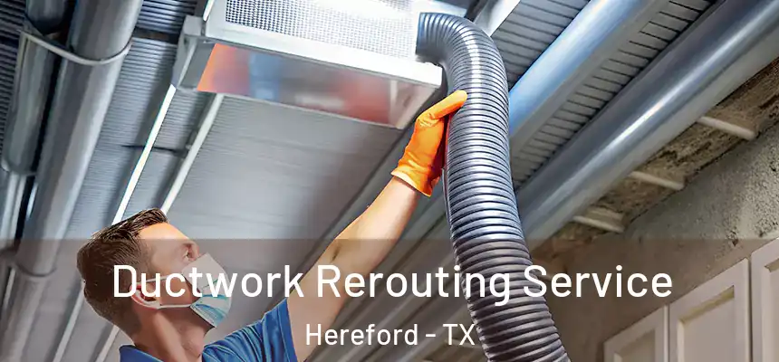  Ductwork Rerouting Service Hereford - TX
