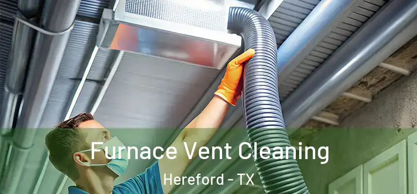 Furnace Vent Cleaning Hereford - TX