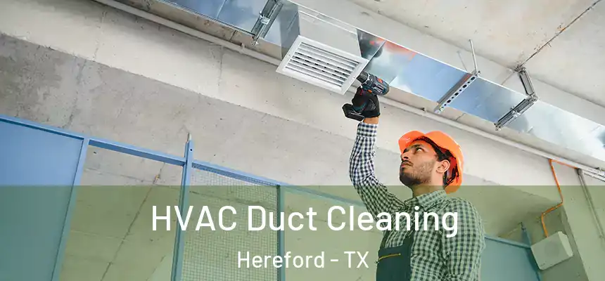 HVAC Duct Cleaning Hereford - TX
