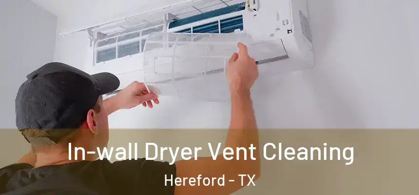In-wall Dryer Vent Cleaning Hereford - TX