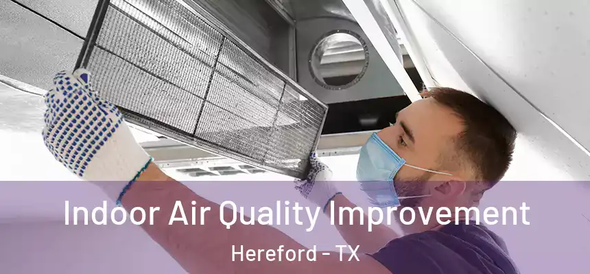  Indoor Air Quality Improvement Hereford - TX