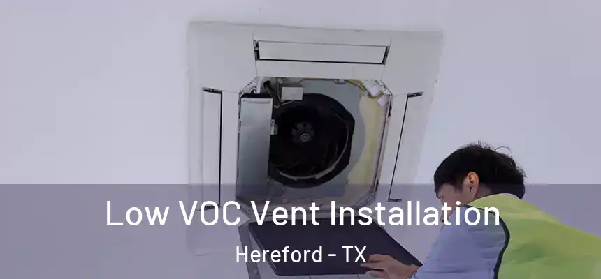  Low VOC Vent Installation Hereford - TX