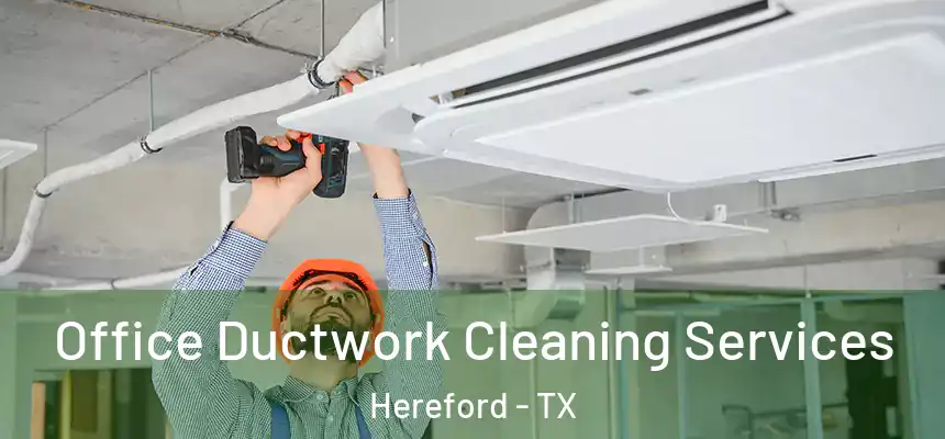Office Ductwork Cleaning Services Hereford - TX