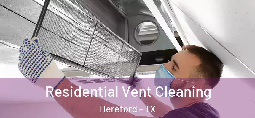 Residential Vent Cleaning Hereford - TX
