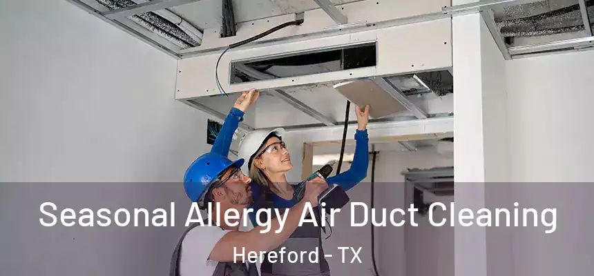  Seasonal Allergy Air Duct Cleaning Hereford - TX