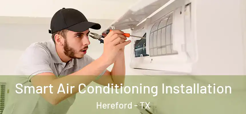  Smart Air Conditioning Installation Hereford - TX