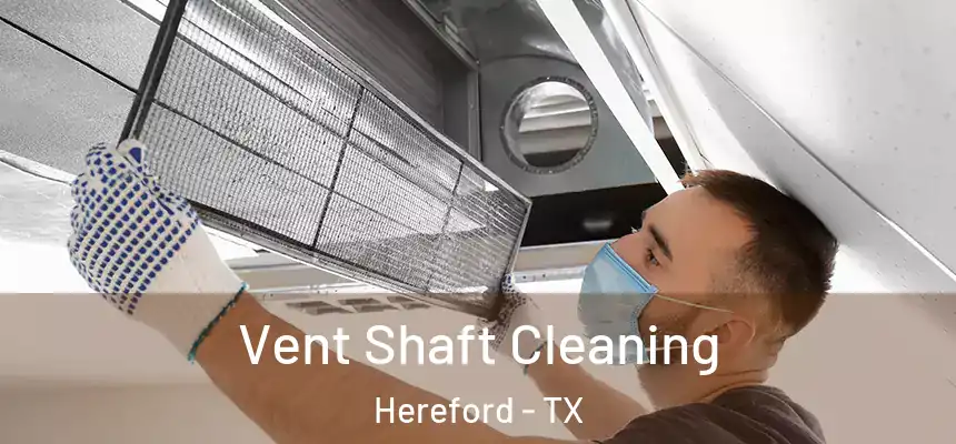 Vent Shaft Cleaning Hereford - TX