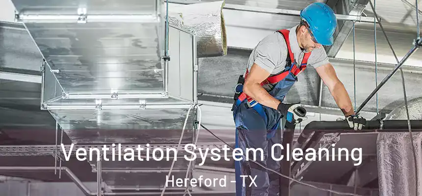  Ventilation System Cleaning Hereford - TX