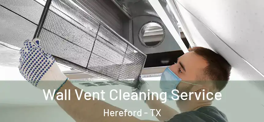 Wall Vent Cleaning Service Hereford - TX