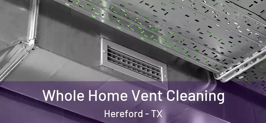  Whole Home Vent Cleaning Hereford - TX